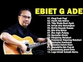 Lagu EBIET G ADE FULL ALBUM |TITIP RINDU BUAT AYAH | LAGU LAWAS TERBAIK TANPA IKLAN TAHUN 2025