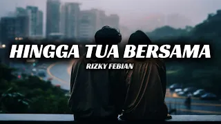 hingga tua bersama rizky febian lirik lagu indonesia
