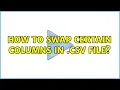 How to swap certain columns in csv file 2 Solutions