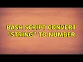 Bash script convert string to number 3 Solutions