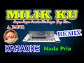 Download Lagu Milikku Remix Karaoke A Rafiq HD Audio Nada Pria