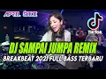 DJ SAMPAI JUMPA REMIX BREAKBEAT 2021 FULL BASS TERBARU
