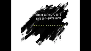 clean bandit ft zara larsson symphony master a bootleg 
