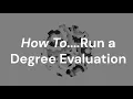 How To Run a Degree Evaluation