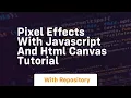 Pixel effects with javascript and html canvas tutorial