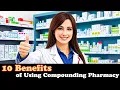 The 10 Benefits of Using a Compounding Pharmacy