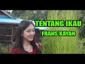 Download Lagu TENTANG IKAU, MABUK MUNSAU (FRANS KAYAN)-LAGU DAYAK KEBAHATN