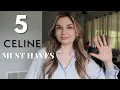 Top 5 CELINE Must
