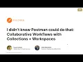 Collaborative Workflows With Collections and Workspaces Postman Enterprise Webinar