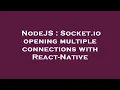NodeJS Socket io opening multiple connections with React-Native