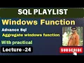 24 Windows function in SQL Aggregate windows function
