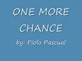 ONE MORE CHANCE by: Piolo Pascual