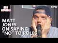 Matt Jones on Saying No To Roles