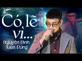 Lagu Có Lẽ Vì – Những Giai Điệu Tình Buồn Của Nguyễn Đình Tuấn Dũng Khiến Người Nghe Xao Xuyến