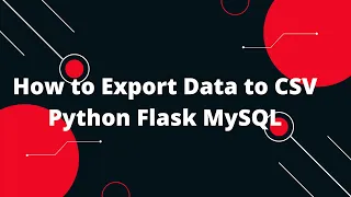 Python Flask Tutorial How to Export Data to CSV Python Flask MySQL