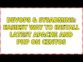 DevOps SysAdmins Easiest way to install latest apache and php on CENTOS 3 Solutions