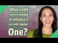 What credit score is needed to refinance a car with Capital One