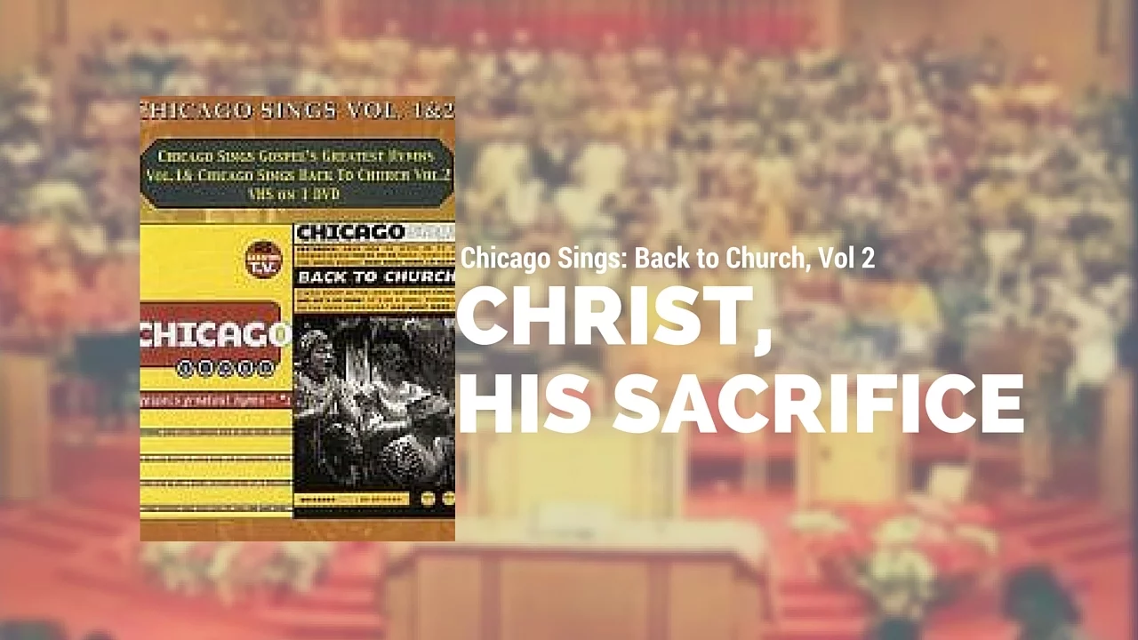 Chicago Sings: Back to Church - Christ, His Sacrifice Medley