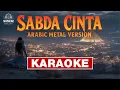 KARAOKE - SABDA CINTA - ERIE SUZAN \u0026 IYETH BUSTAMI (Arabic Metal Epic Orchestral Version) by #sunziq