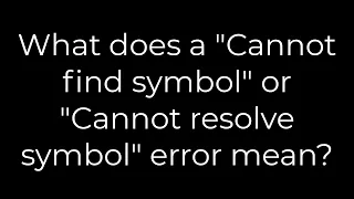 Java What does a Cannot find symbol or Cannot resolve symbol error mean 5solution