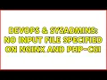 DevOps SysAdmins No input file specified on nginx and php-cgi 3 Solutions