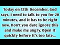 Lagu 👉Today on 12th December, God says, I need to talk to you for 20 minutes, and it has to be right now.
