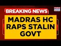 Lagu Madras HC Raps Stalin Govt, Grants Interim Bail To YouTuber; Says 'Dissent Is Democratic Right'