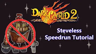 Dark Cloud 2 Steveless Speedrun Tutorial 