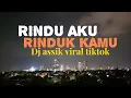 Download Lagu DJ RINDU AKU RINDU KAMU JADI SATU / VIRAL TIKTOK FULL SONG 2025 