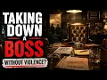 Taking Down A Boss without Violence