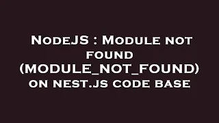 NodeJS Module not found MODULE - NOT
