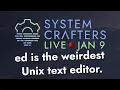 ed is the weirdest Unix text editor - System Crafters Live