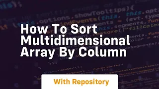 how to sort multidimensional array by column