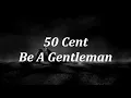 [HQ&Lyrics] 50 Cent - Be A Gentleman | 432 Hz