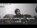 Kangen setengah mati - Wandra Cover by Ananda Richa