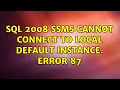 SQL 2008 SSMS cannot connect to local default instance Error 87