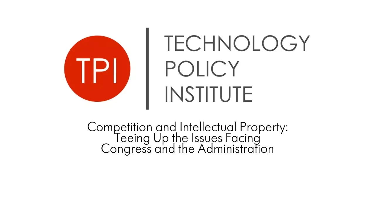 Competition and Intellectual Property: Teeing Up the Issues Facing Congress and the Administration