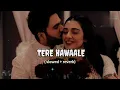 Download Lagu Tere Hawaale - Lofi (Slowed + Reverb) | Arijit Singh, Shilpa Rao | music factory