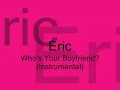 Eric - Who's Your Boyfriend? (Instrumental)