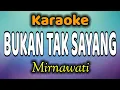 Lagu BUKAN TAK SAYANG Karaoke Mirnawati