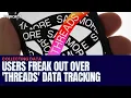 Users Freak Out Over How Much Data Threads Is Tracking