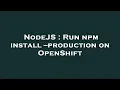 NodeJS Run npm install -production on OpenShift