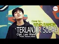 Download Lagu TERLANJUR SUDAH ( LEO WALDY ) COVER BY - REVO RAMON
