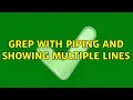 Unix Linux grep with piping and showing multiple lines