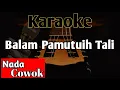 Download Lagu Balam Pamutuih Tali KARAOKE || Nada Cowok