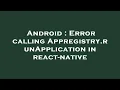 Android Error calling Appregistry runApplication in react-native