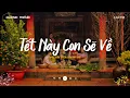 Lagu Tuyển Tập Nhạc Xuân Bính Ngọ 2026 - Tết Này Con Sẽ Về - Nhạc Tết Chill Nhẹ Nhàng Nghe Là Muốn Về Nhà