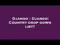 Django Django Country drop down list