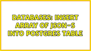 Databases Insert Array of JSON-s into Postgres table