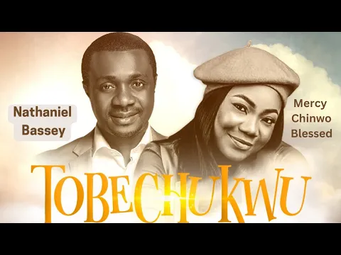 Download MP3 TOBECHUKWU (Praise God) - NATHANIEL BASSEY feat. MERCY CHINWO BLESSED #nathanielbassey #mercychinwo